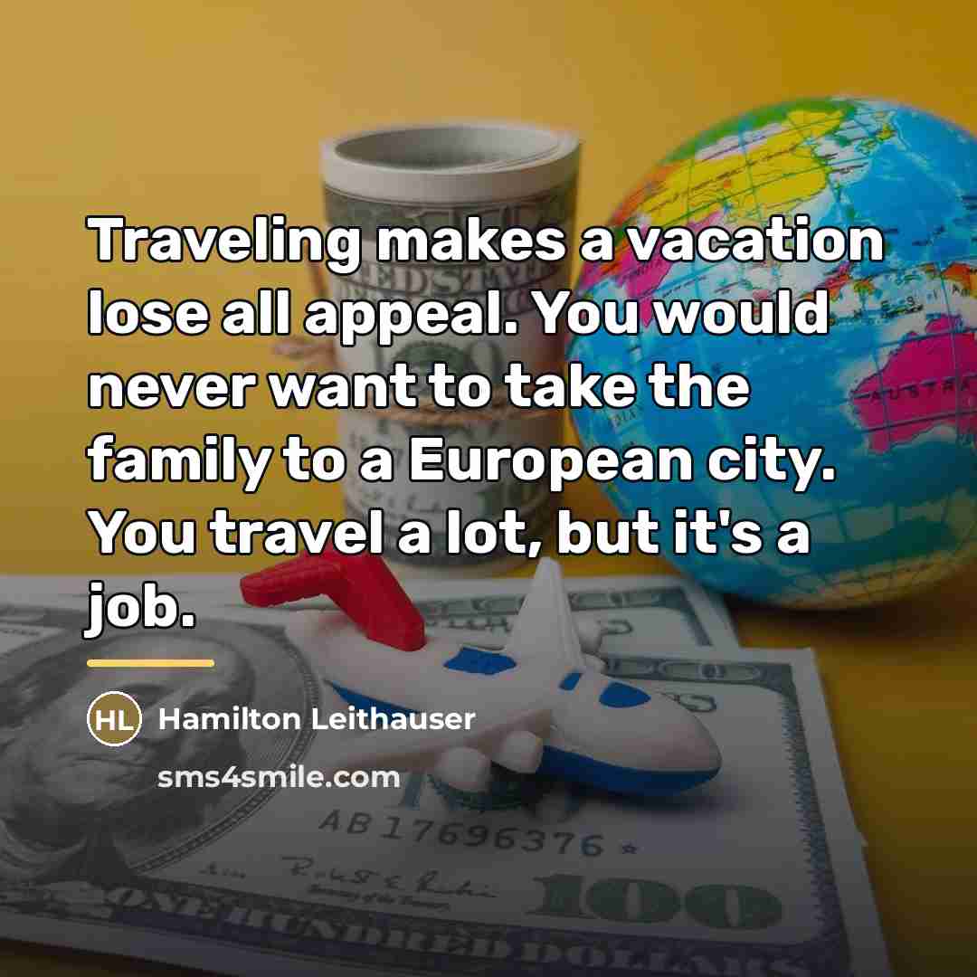 “Traveling makes a vacation lose all appeal. You would never…” quote by Hamilton Leithauser