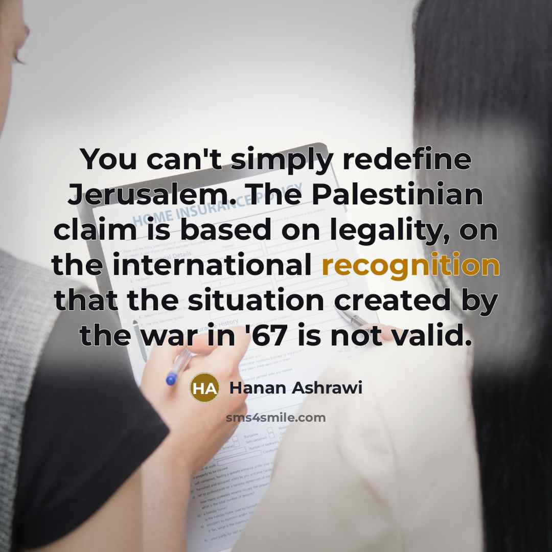 “You can't simply redefine Jerusalem. The Palestinian claim is based…” quote by Hanan Ashrawi