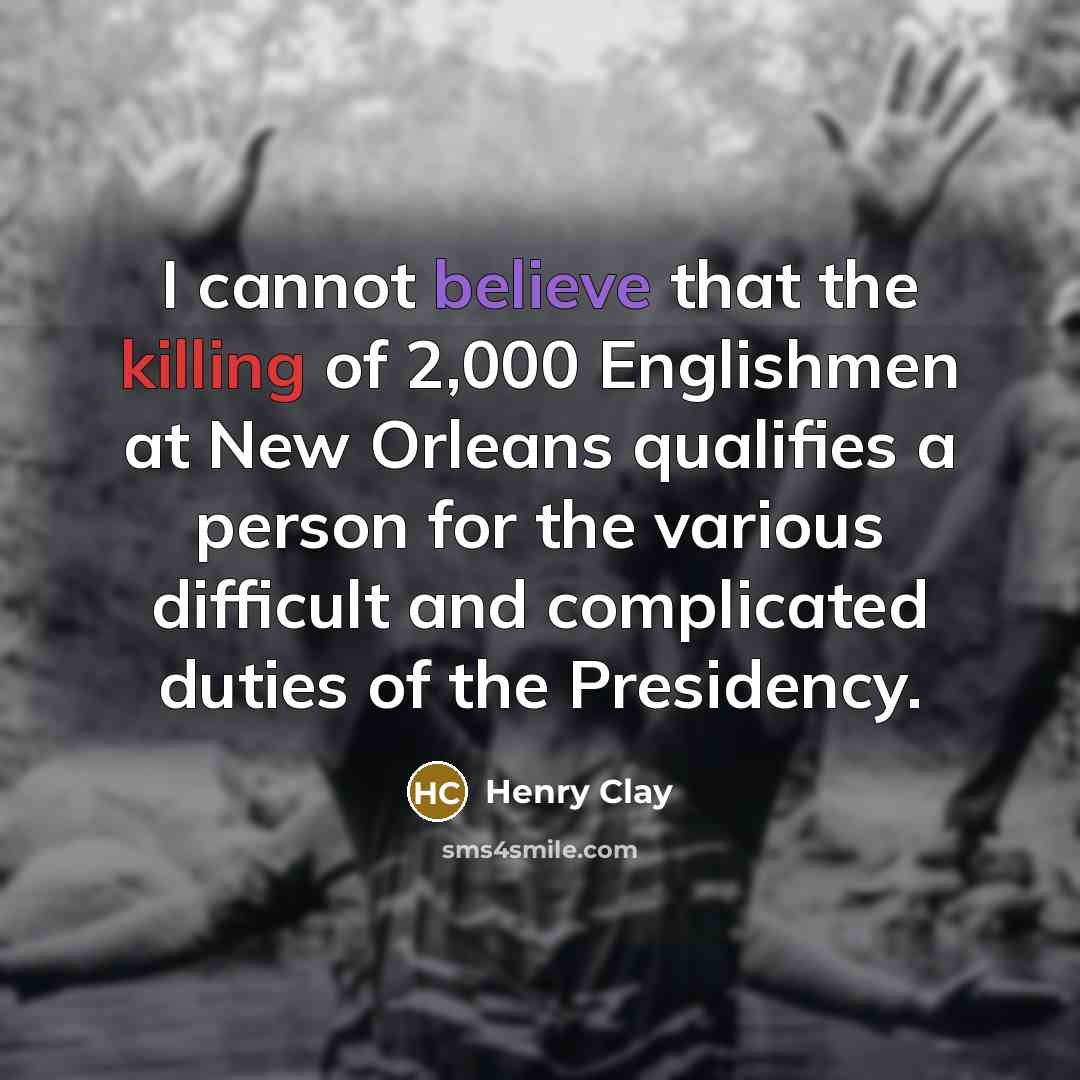 “I cannot believe that the killing of 2,000 Englishmen at…” quote by Henry Clay