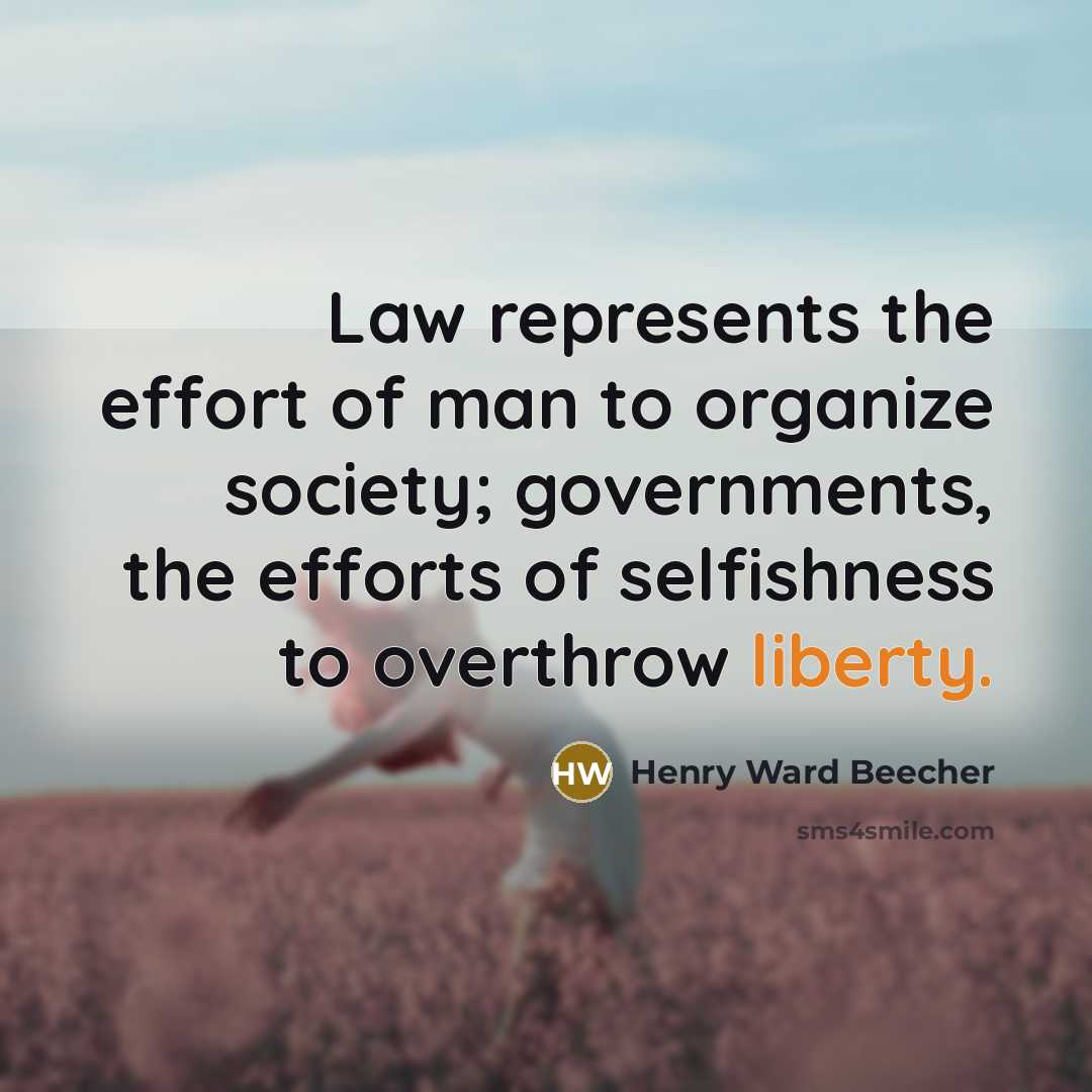 “Law represents the effort of man to organize society; governments,…” quote by Henry Ward Beecher