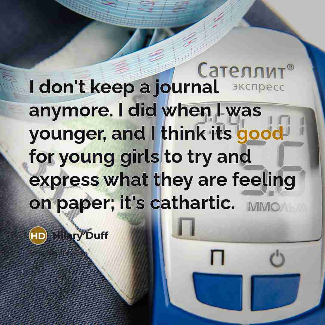“I don't keep a journal anymore. I did when I…” quote by Hilary Duff