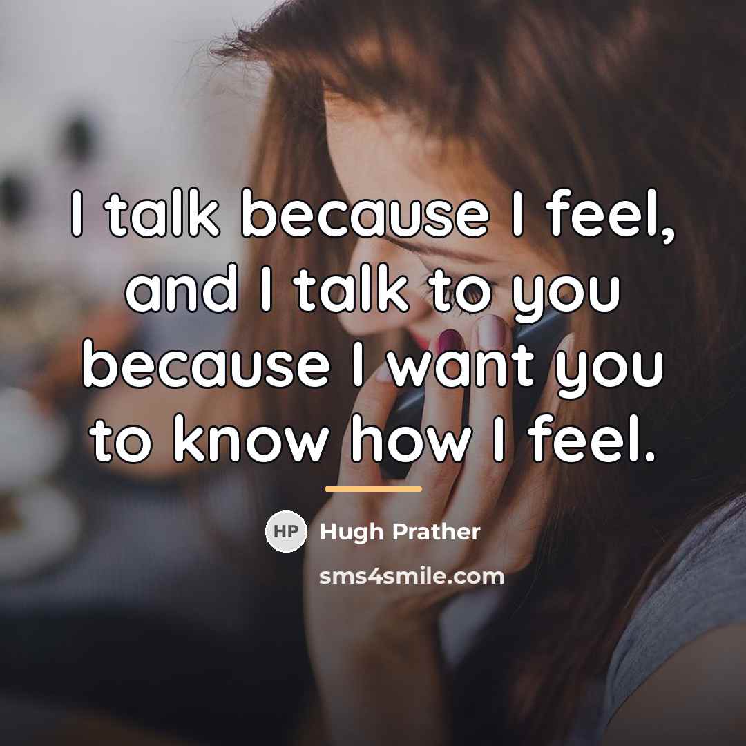 “I talk because I feel, and I talk to you…” quote by Hugh Prather