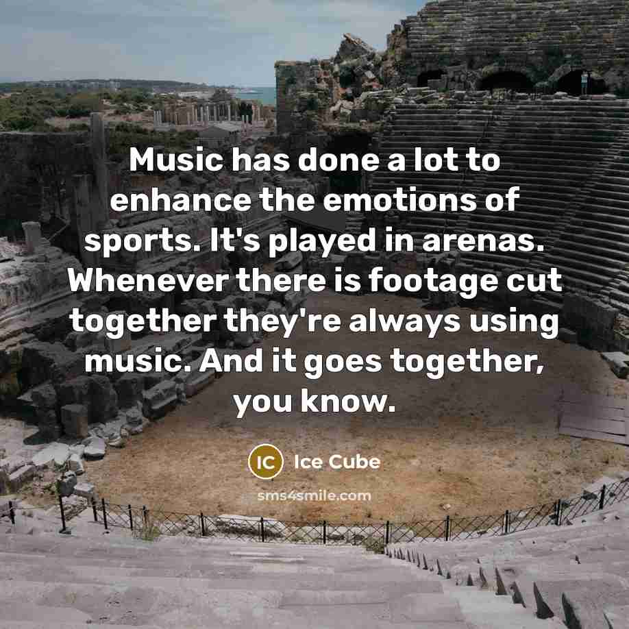 “Music has done a lot to enhance the emotions of…” quote by Ice Cube