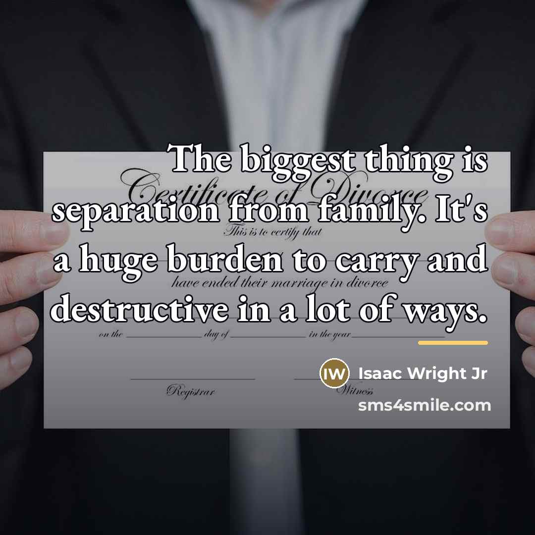 “The biggest thing is separation from family. It's a huge…” quote by Isaac Wright Jr