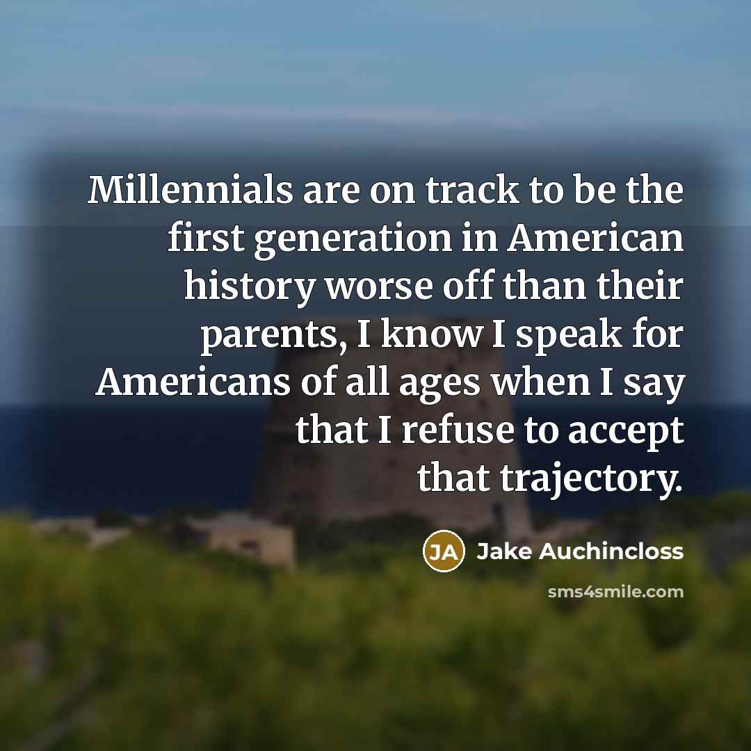 “Millennials are on track to be the first generation in…” quote by Jake Auchincloss