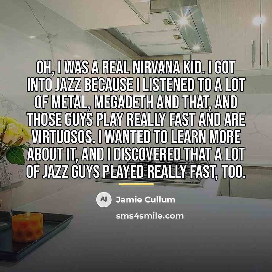 “Oh, I was a real Nirvana kid. I got into…” quote by Jamie Cullum