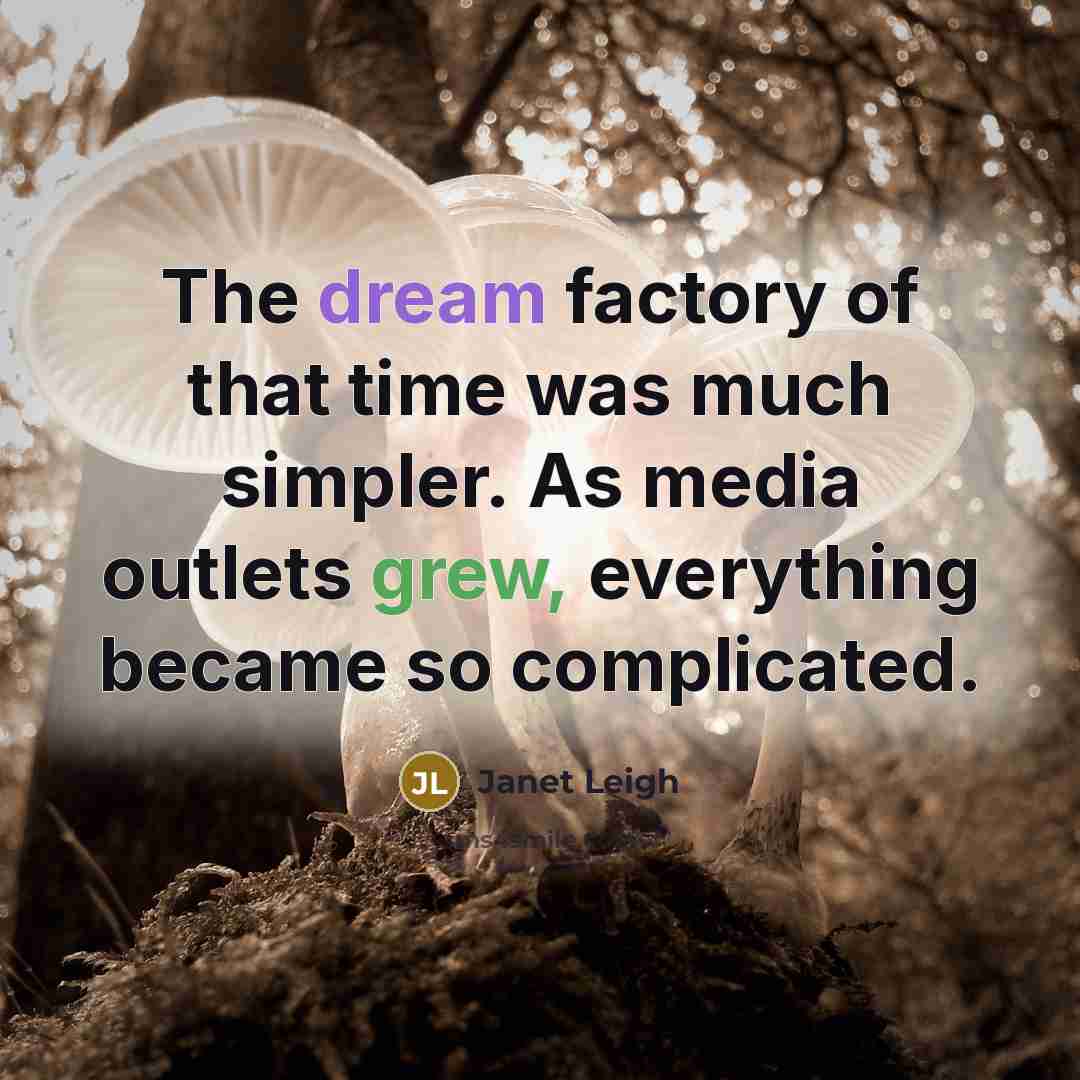 “The dream factory of that time was much simpler. As…” quote by Janet Leigh