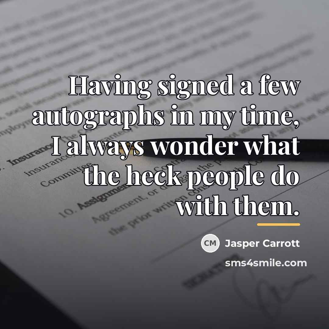 “Having signed a few autographs in my time, I always…” quote by Jasper Carrott