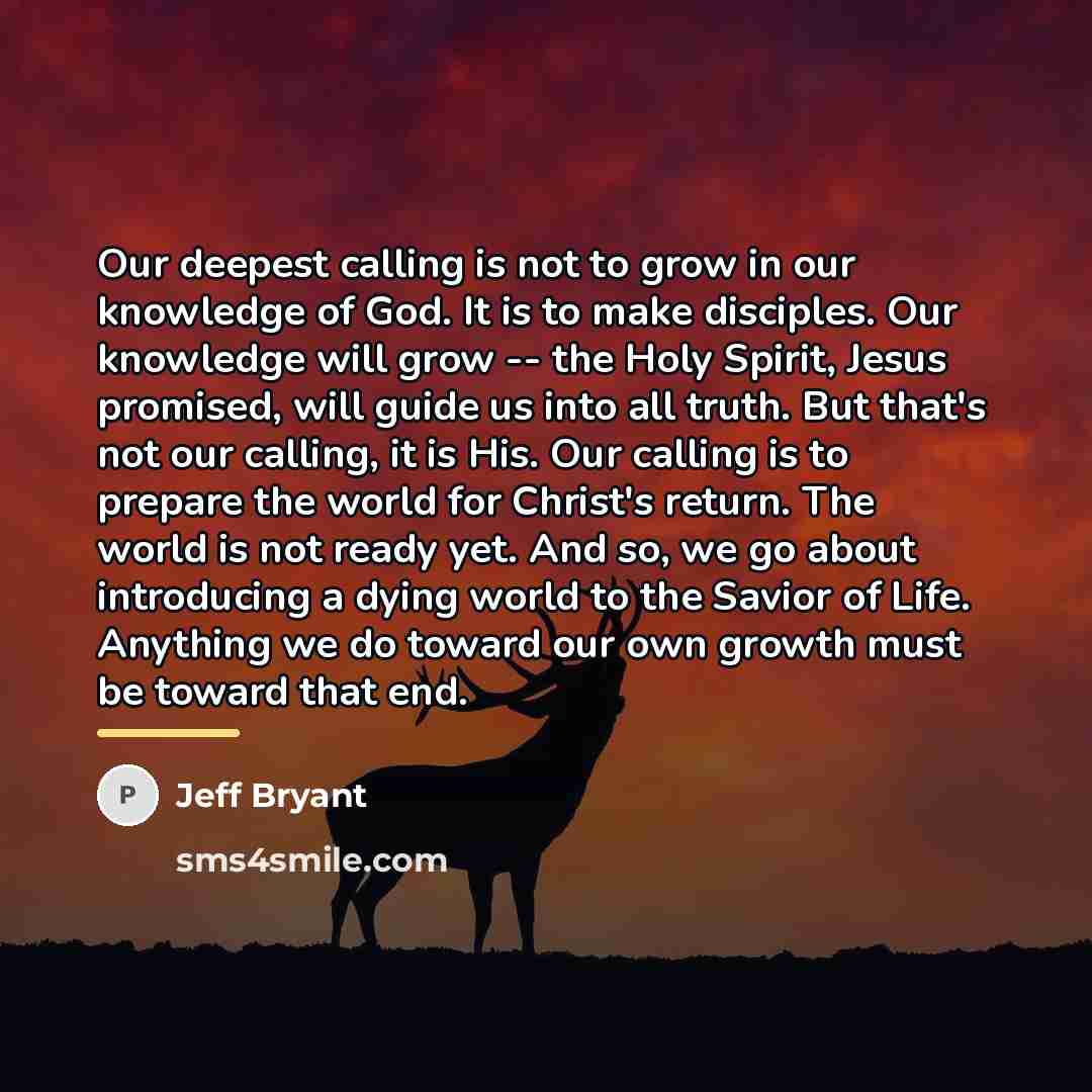 “Our deepest calling is not to grow in our knowledge…” quote by Jeff Bryant