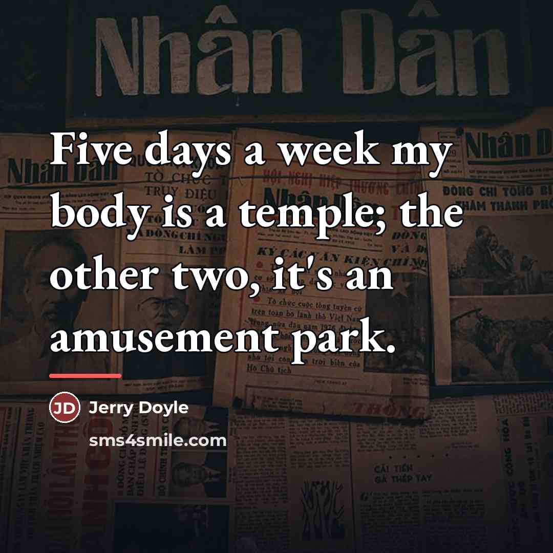 “Five days a week my body is a temple; the…” quote by Jerry Doyle