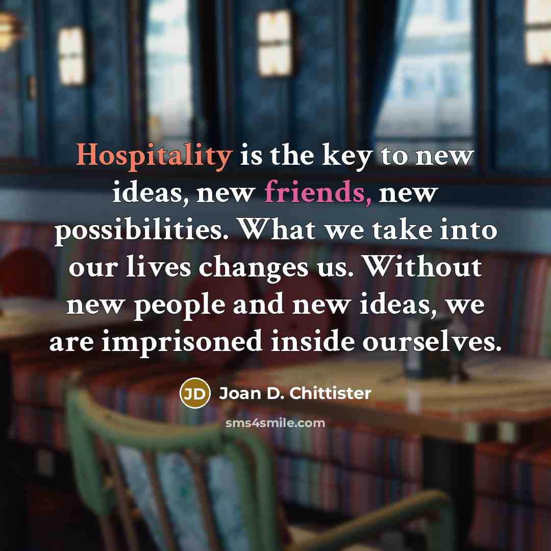 “Hospitality is the key to new ideas, new friends, new…” quote by Joan D. Chittister