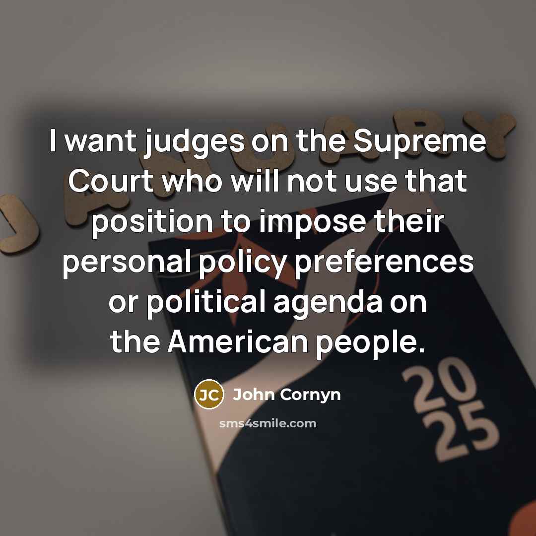 “I want judges on the Supreme Court who will not…” quote by John Cornyn