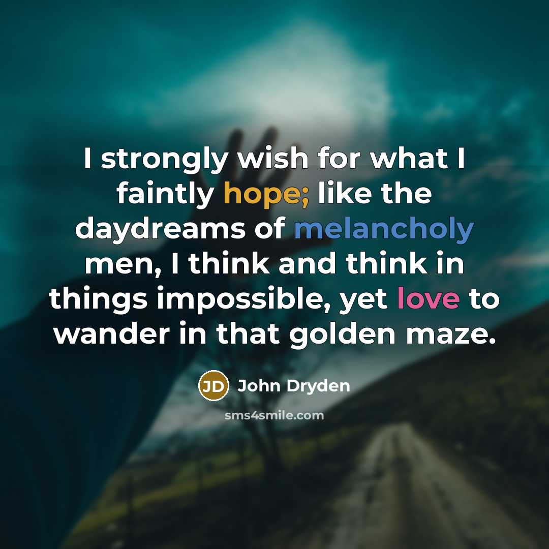 “I strongly wish for what I faintly hope; like the…” quote by John Dryden