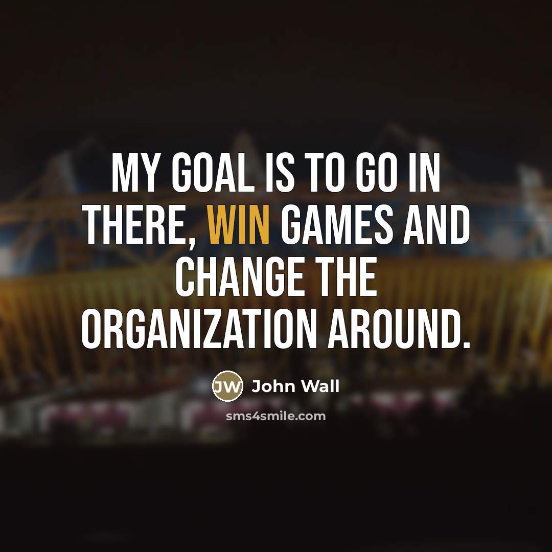 “My goal is to go in there, win games and…” quote by John Wall