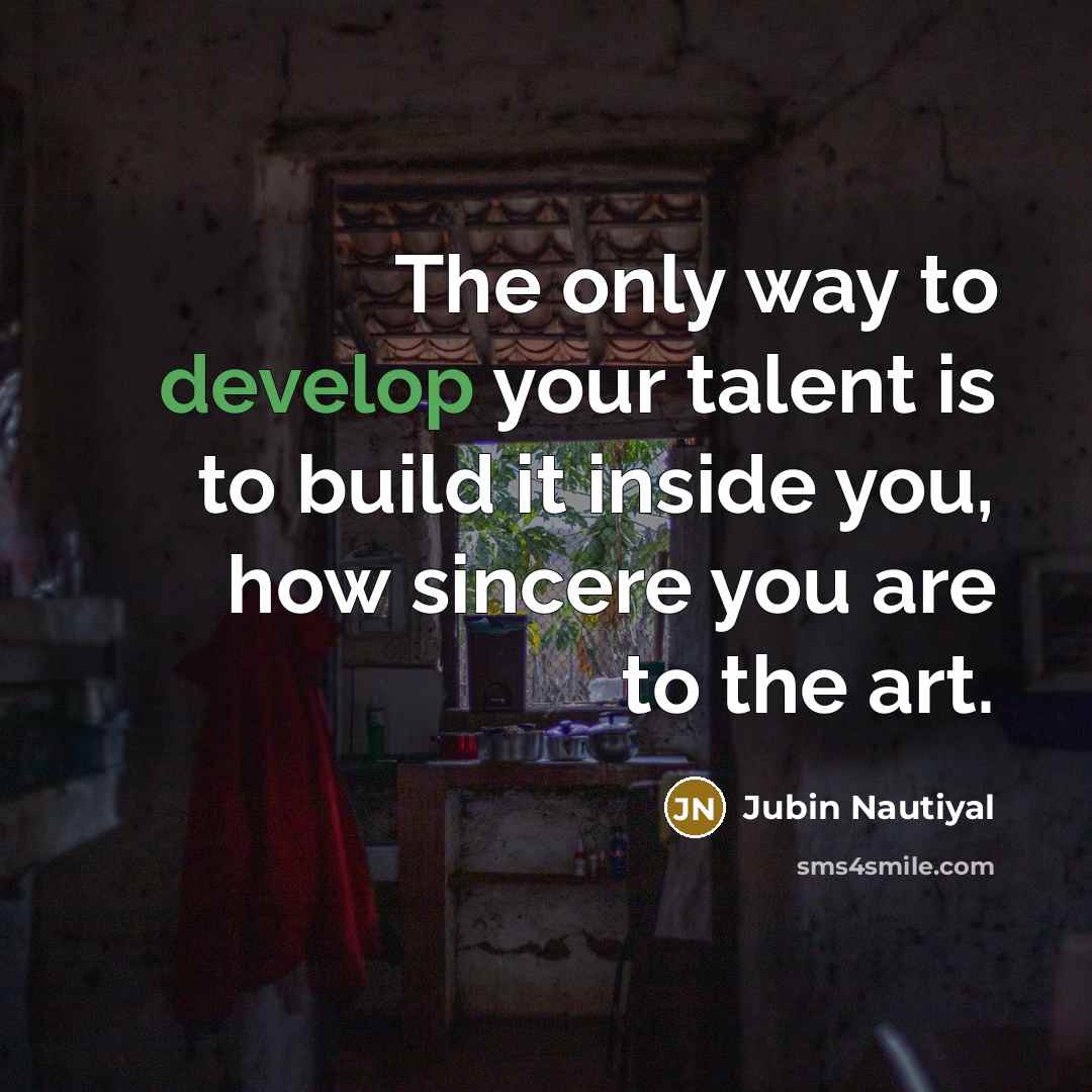 “The only way to develop your talent is to build…” quote by Jubin Nautiyal