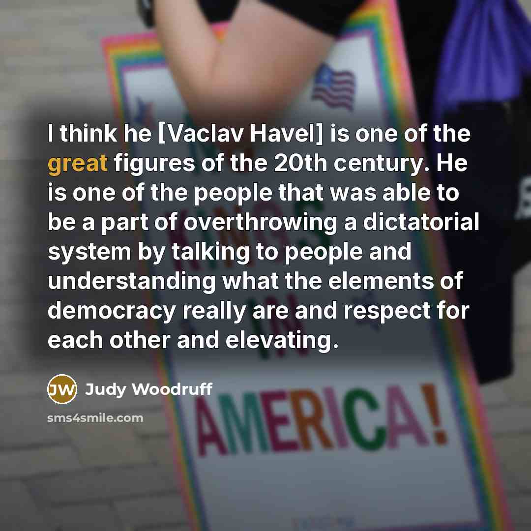 “I think he [Vaclav Havel] is one of the great…” quote by Judy Woodruff