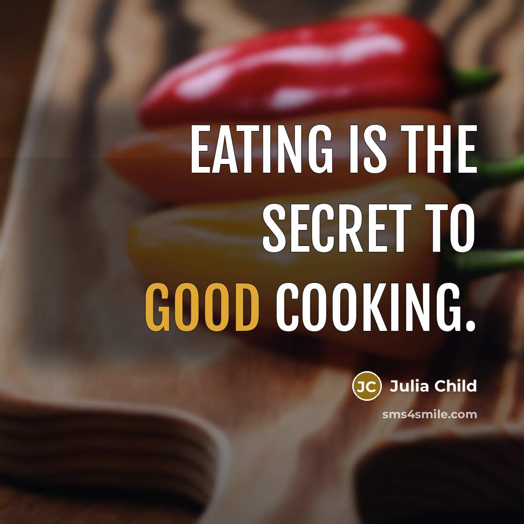 “Eating is the secret to good cooking.…” quote by Julia Child