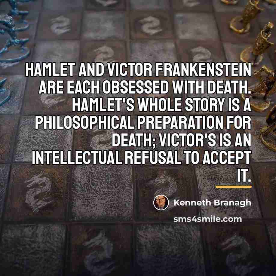 “Hamlet and Victor Frankenstein are each obsessed with death. Hamlet's…” quote by Kenneth Branagh