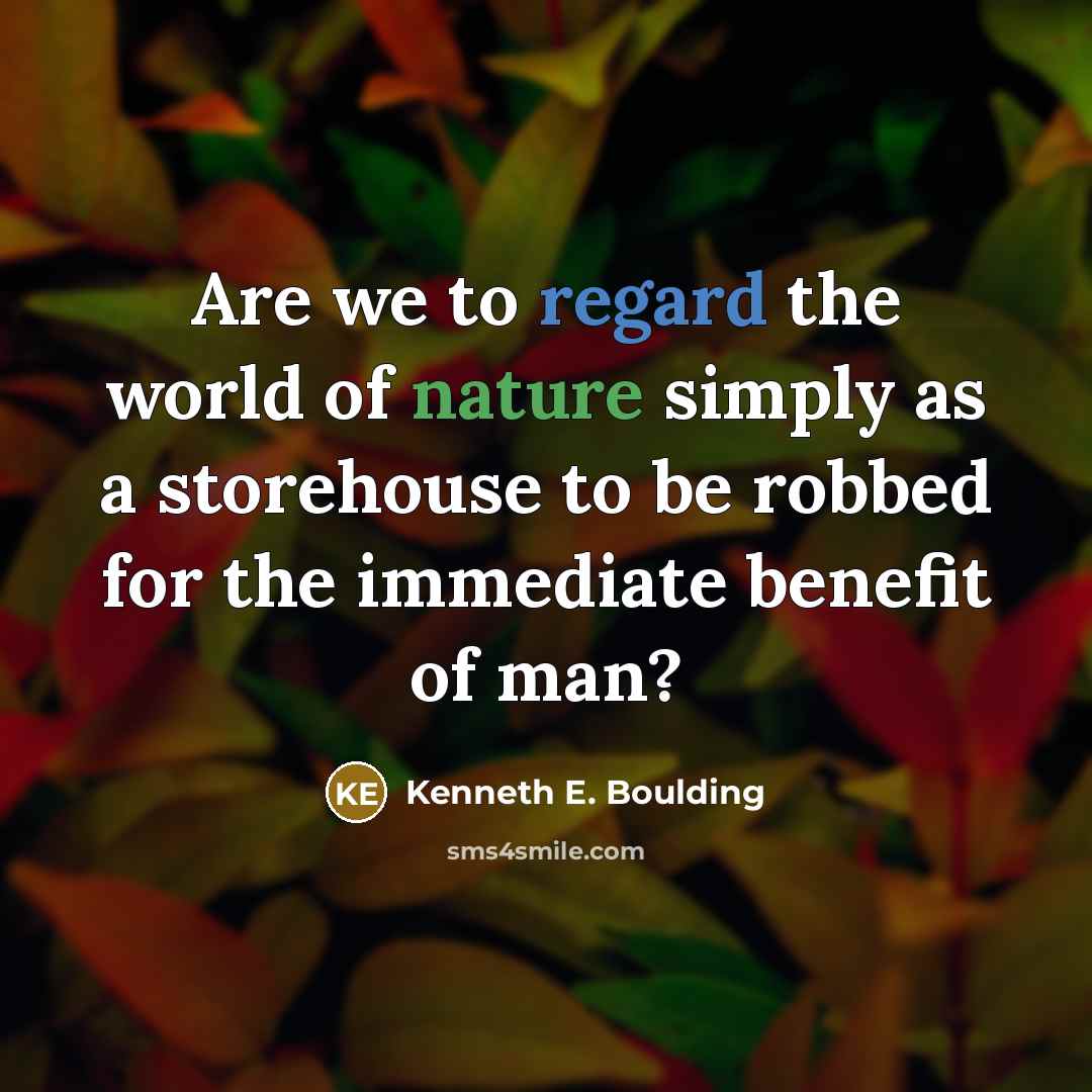 “Are we to regard the world of nature simply as…” quote by Kenneth E. Boulding