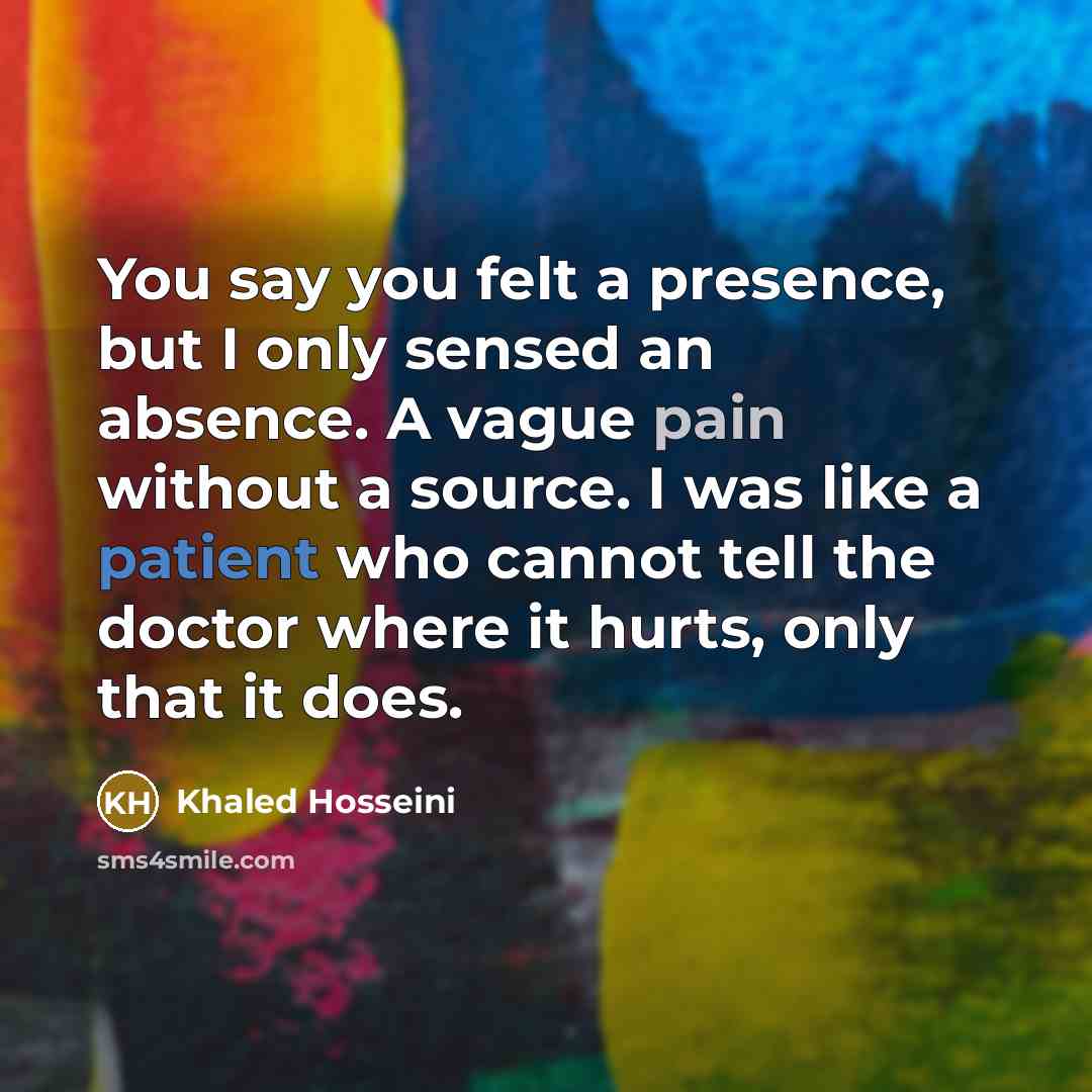 “You say you felt a presence, but I only sensed…” quote by Khaled Hosseini