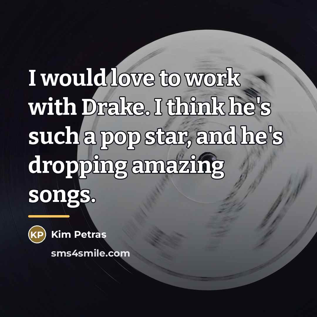 “I would love to work with Drake. I think he's…” quote by Kim Petras