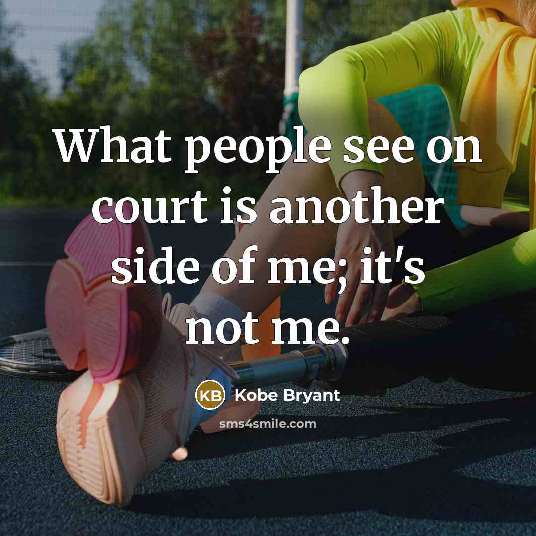 “What people see on court is another side of me;…” quote by Kobe Bryant