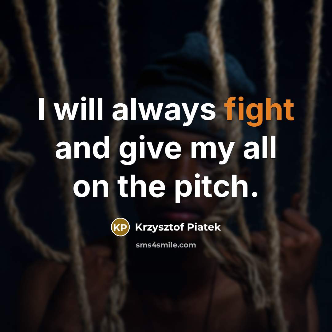 “I will always fight and give my all on the…” quote by Krzysztof Piatek