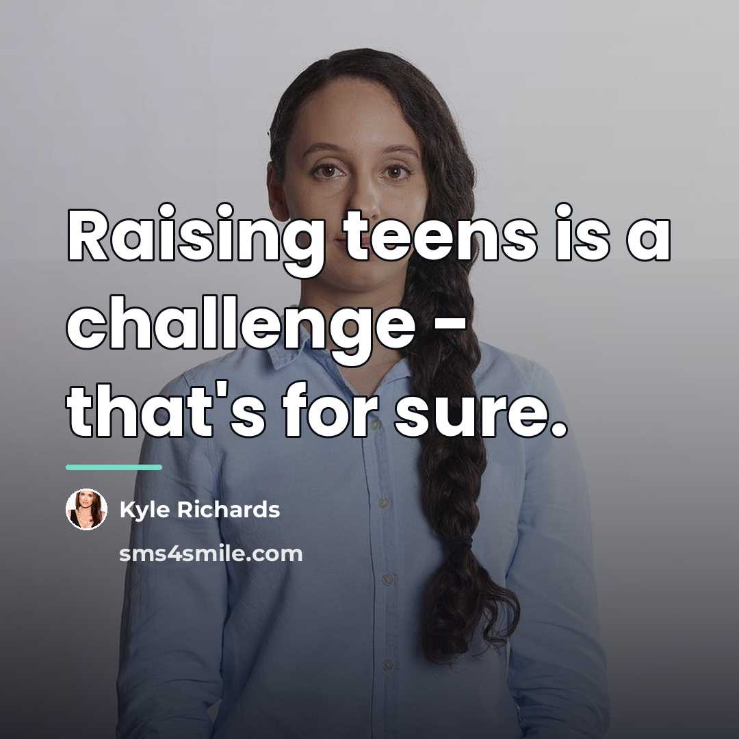 “Raising teens is a challenge - that's for sure.…” quote by Kyle Richards