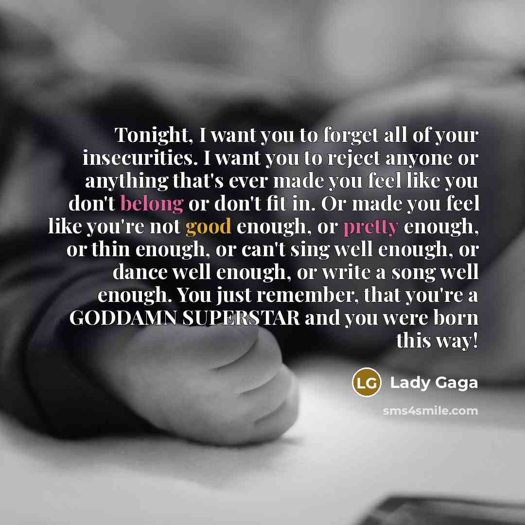 “Tonight, I want you to forget all of your insecurities.…” quote by Lady Gaga
