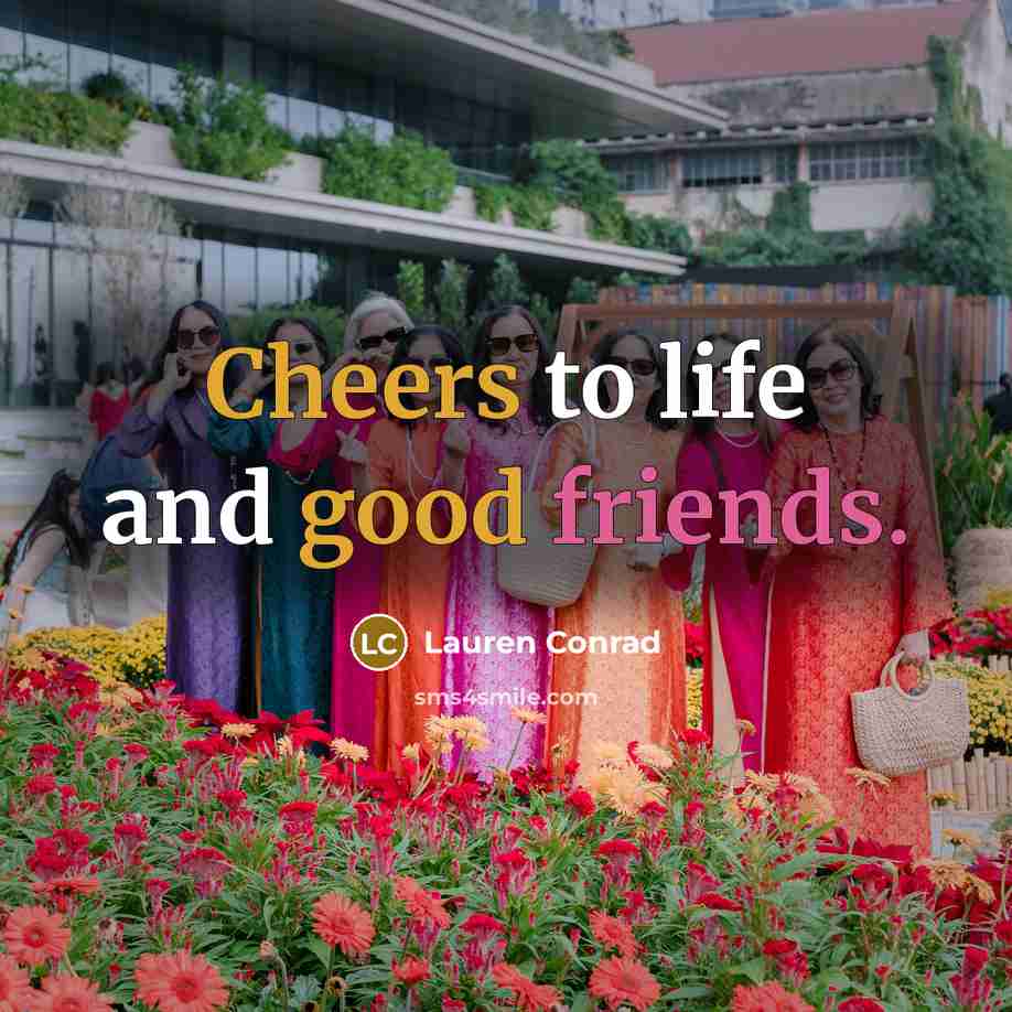 “Cheers to life and good friends.…” quote by Lauren Conrad
