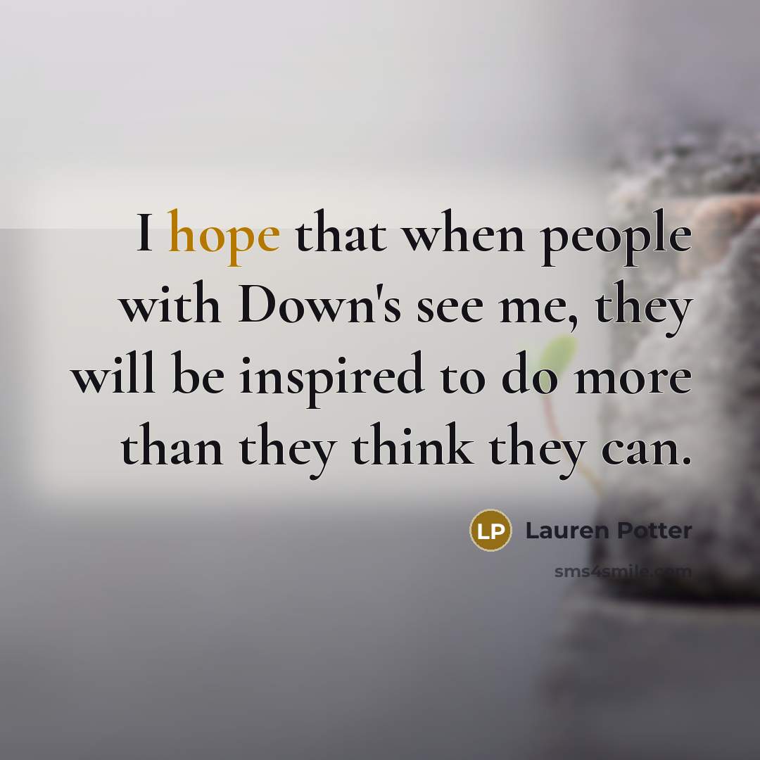 “I hope that when people with Down's see me, they…” quote by Lauren Potter