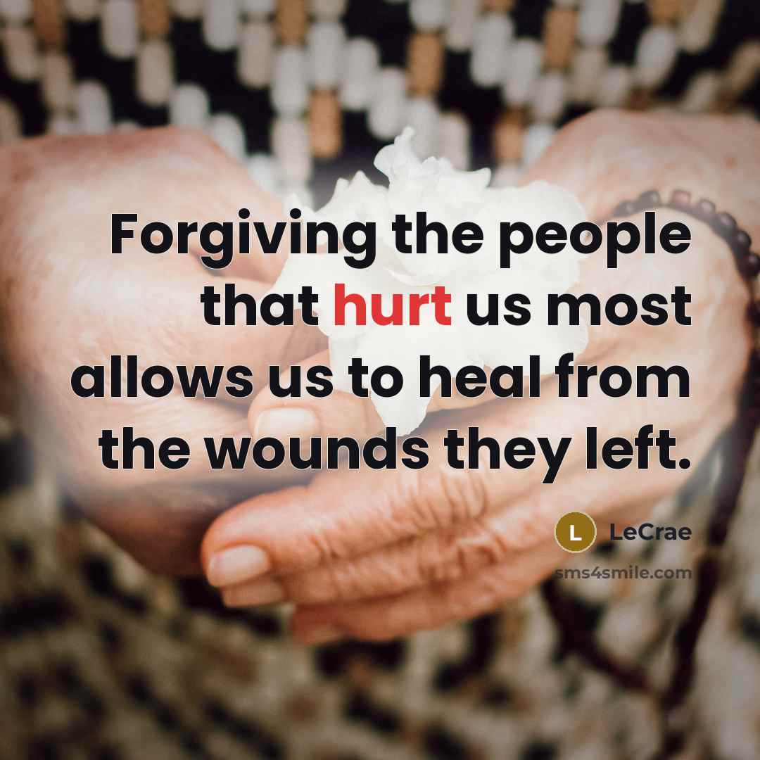 “Forgiving the people that hurt us most allows us to…” quote by LeCrae