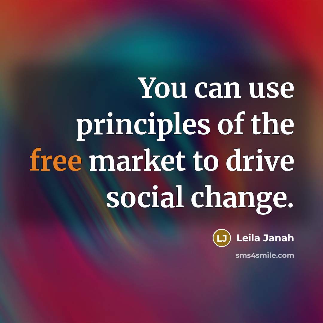 “You can use principles of the free market to drive…” quote by Leila Janah
