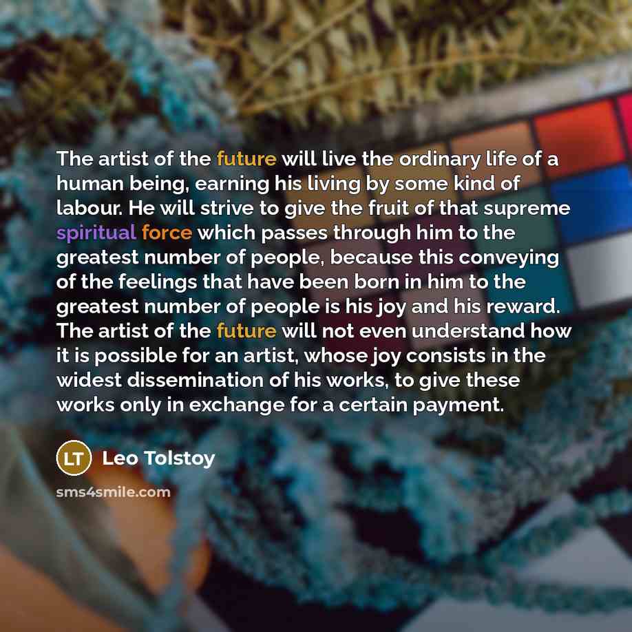 “The artist of the future will live the ordinary life…” quote by Leo Tolstoy