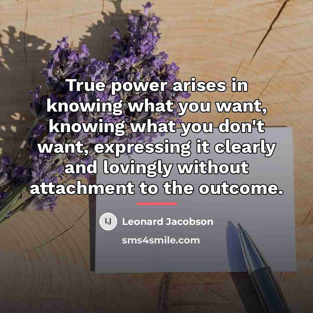 “True power arises in knowing what you want, knowing what…” quote by Leonard Jacobson