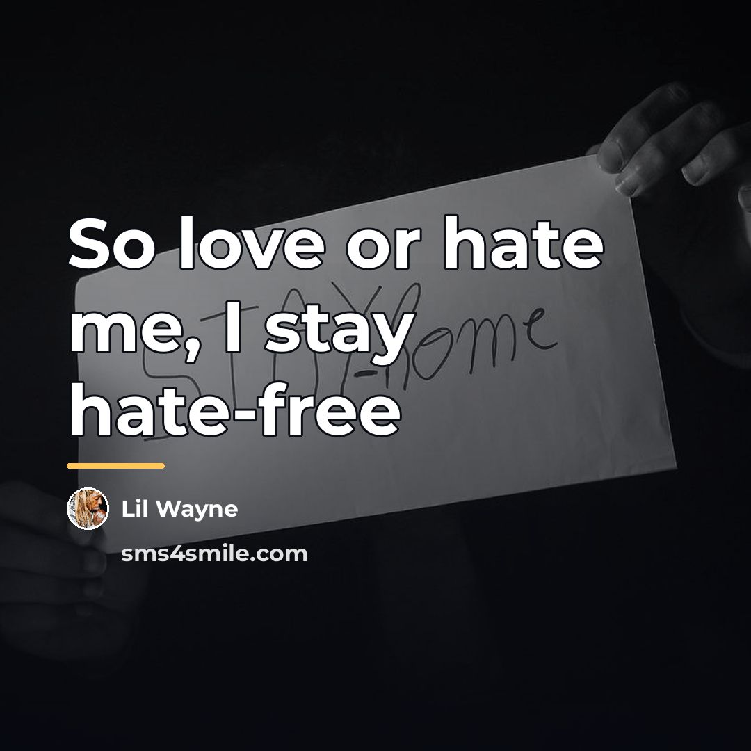 “So love or hate me, I stay hate-free…” quote by Lil Wayne