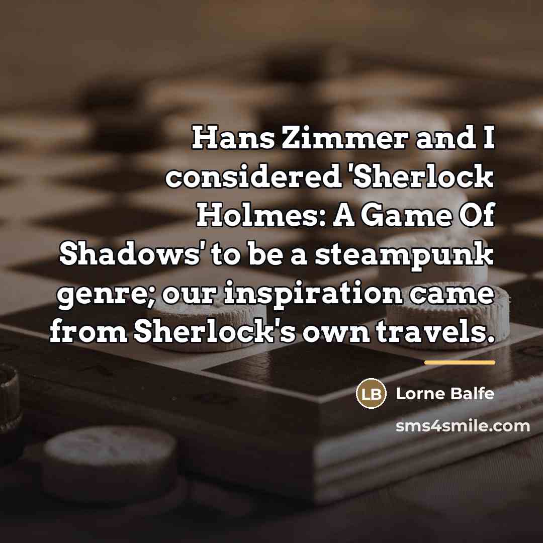“Hans Zimmer and I considered 'Sherlock Holmes: A Game Of…” quote by Lorne Balfe