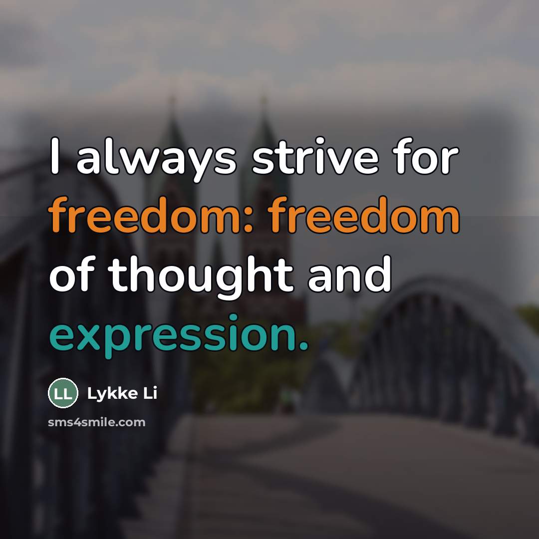 “I always strive for freedom: freedom of thought and expression.…” quote by Lykke Li