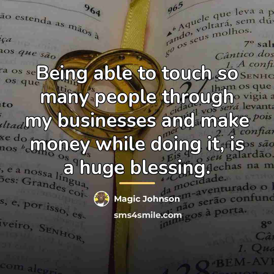 “Being able to touch so many people through my businesses…” quote by Magic Johnson
