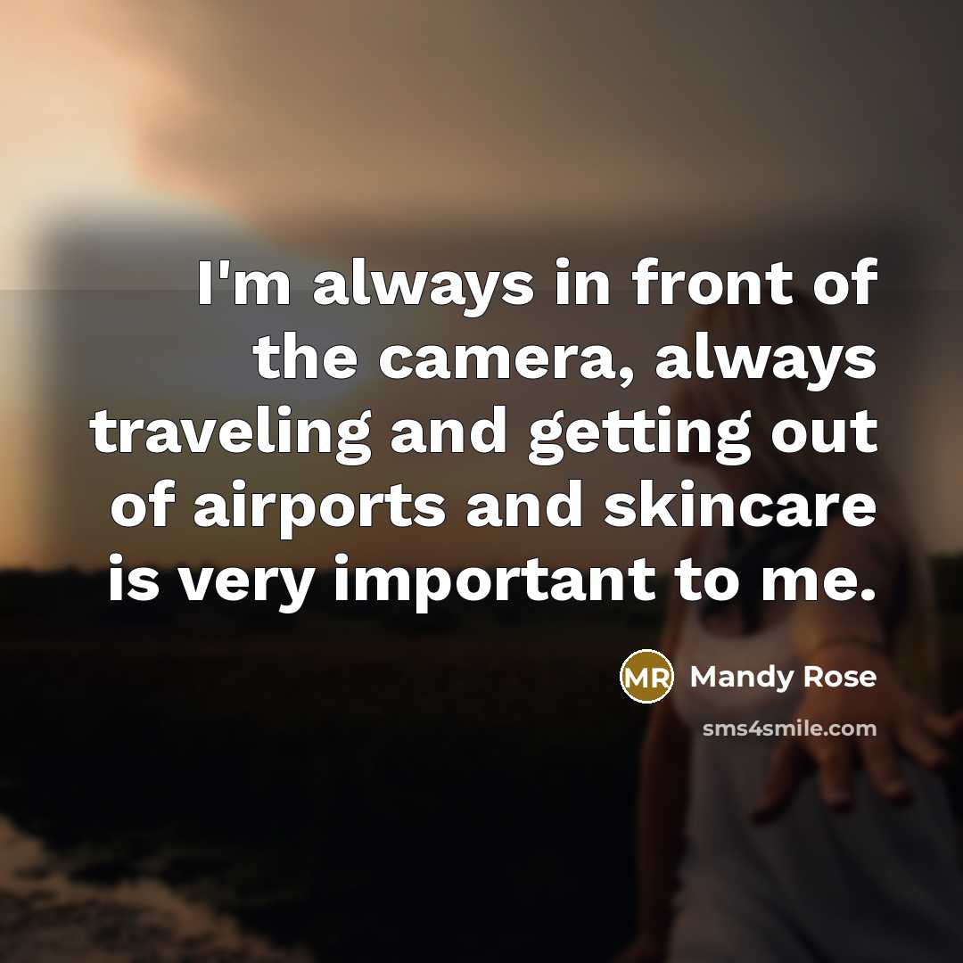 “I'm always in front of the camera, always traveling and…” quote by Mandy Rose