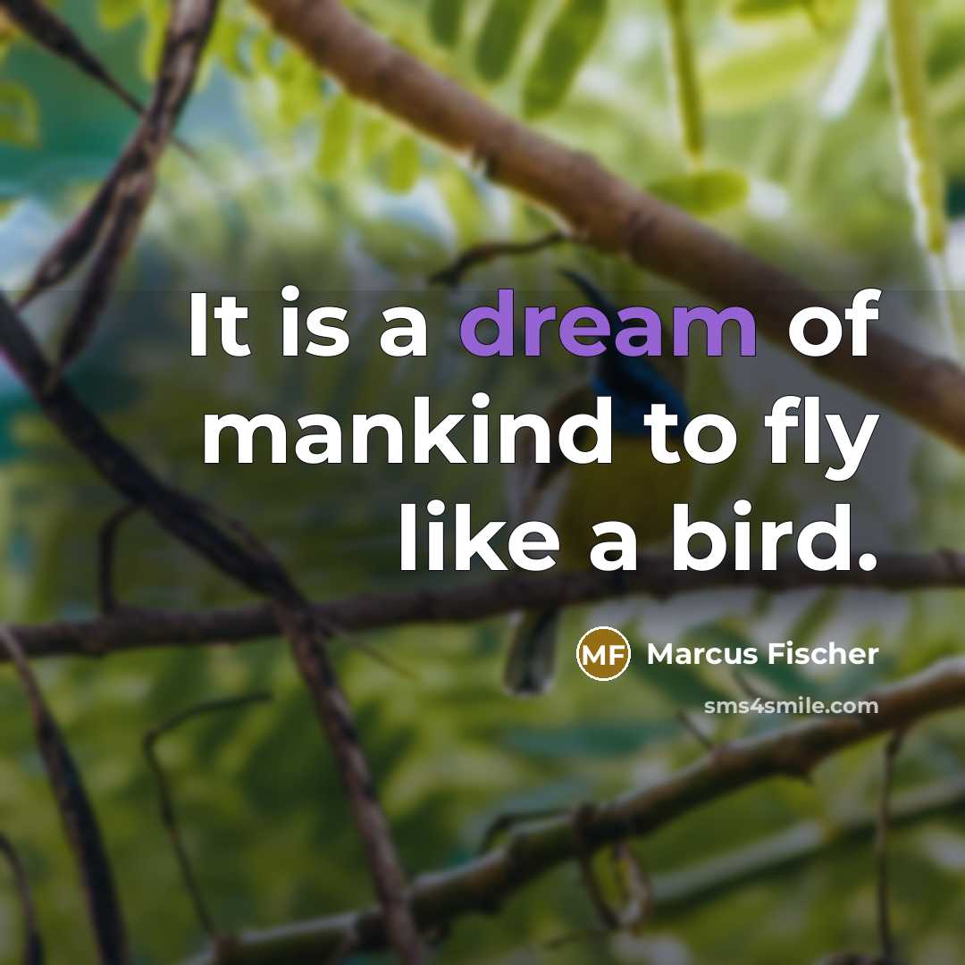 “It is a dream of mankind to fly like a bird.” quote by Marcus Fischer