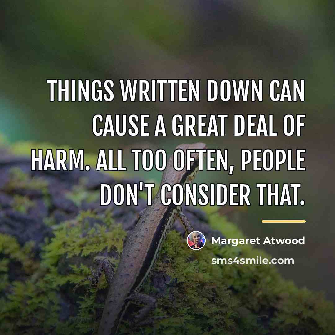 “Things written down can cause a great deal of harm.…” quote by Margaret Atwood