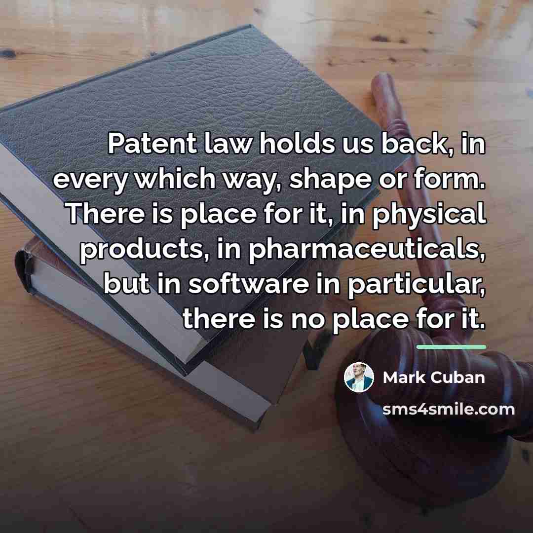 “Patent law holds us back, in every which way, shape…” quote by Mark Cuban
