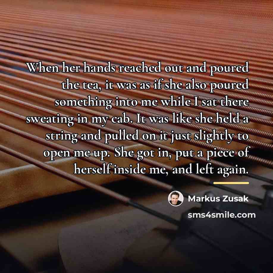 “When her hands reached out and poured the tea, it…” quote by Markus Zusak