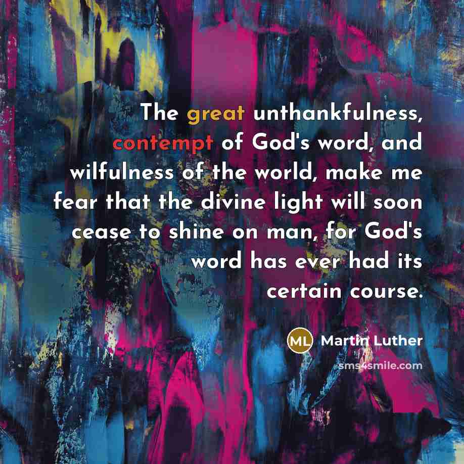 “The great unthankfulness, contempt of God's word, and wilfulness of…” quote by Martin Luther