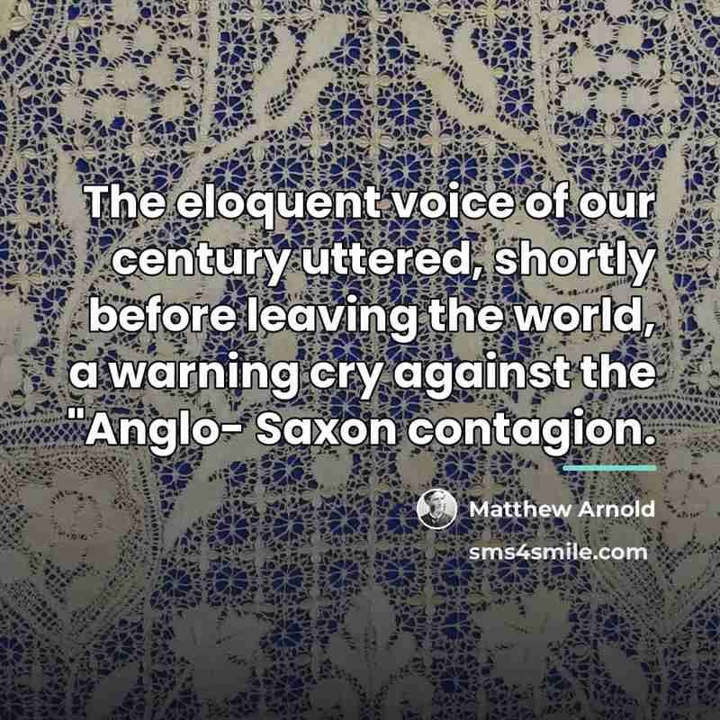 “The eloquent voice of our century uttered, shortly before leaving…” quote by Matthew Arnold