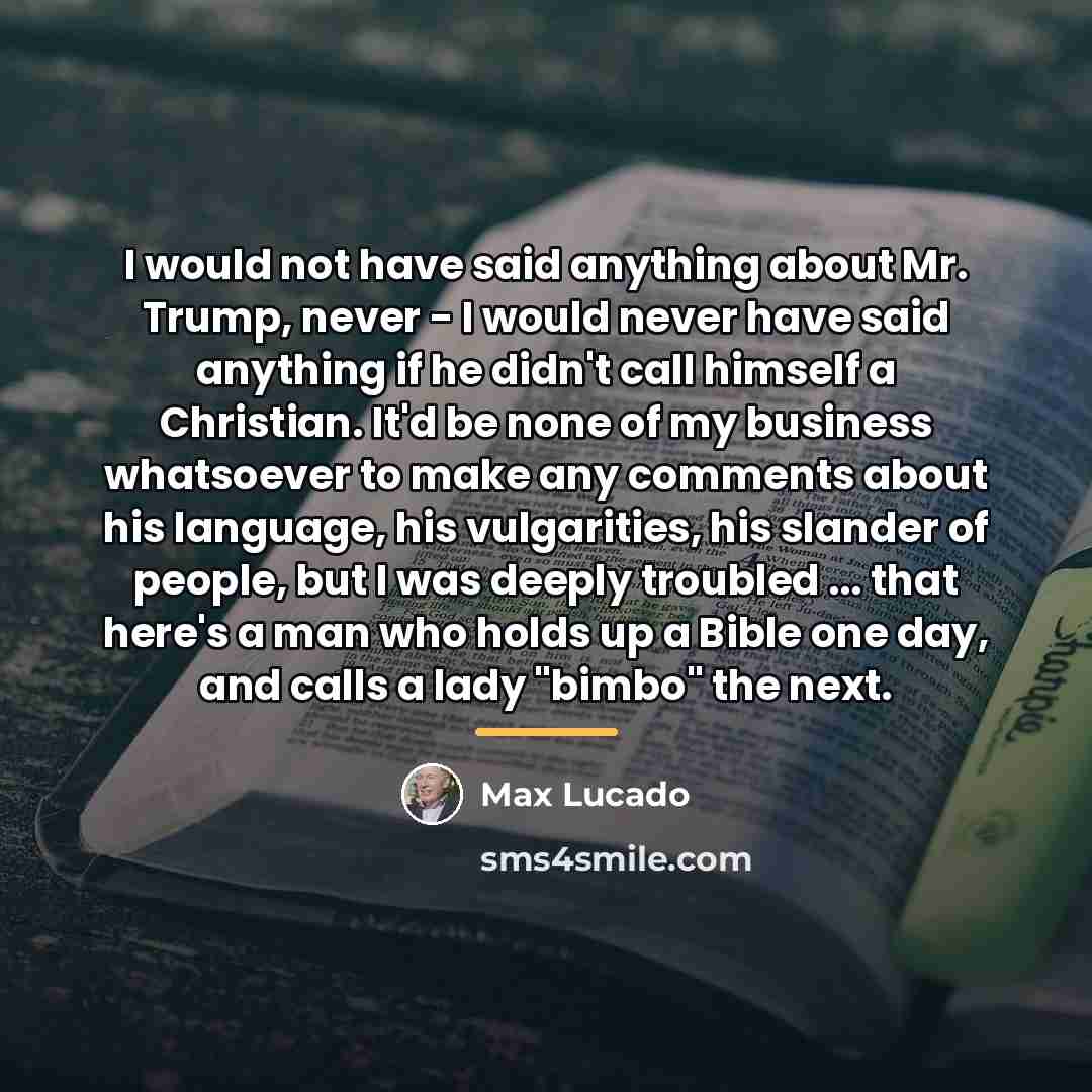 “I would not have said anything about Mr. Trump, never…” quote by Max Lucado