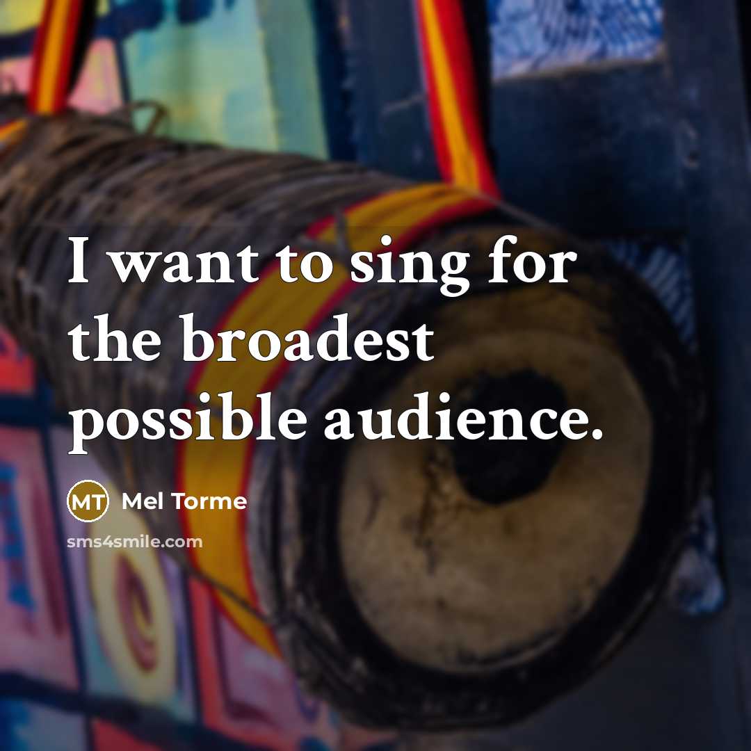“I want to sing for the broadest possible audience.…” quote by Mel Torme