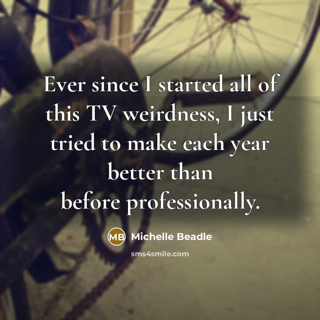 “Ever since I started all of this TV weirdness, I…” quote by Michelle Beadle