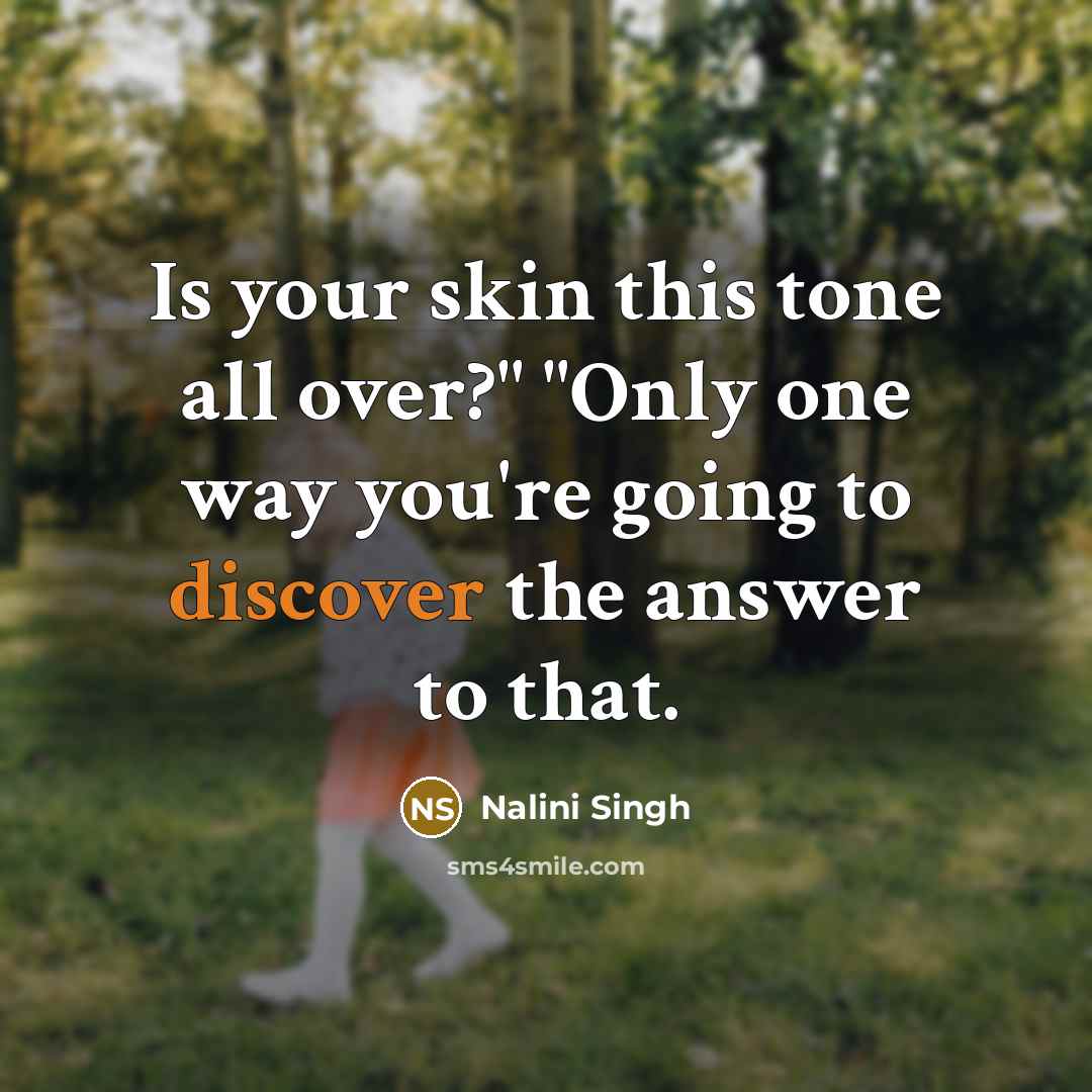 “Is your skin this tone all over?" "Only one way…” quote by Nalini Singh
